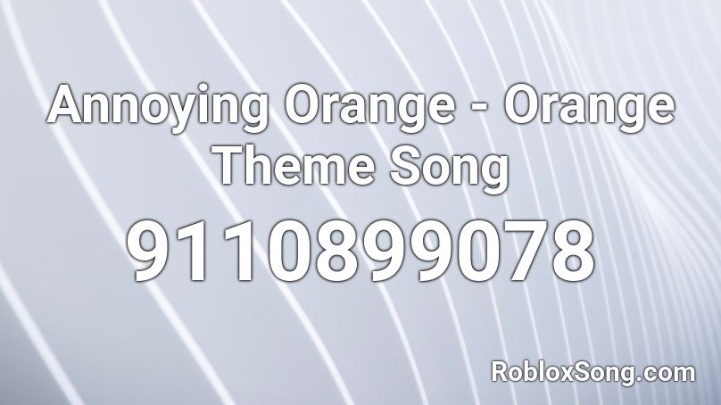 Annoying Orange - Orange Theme Song Roblox ID
