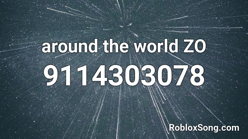 around the world ZO Roblox ID