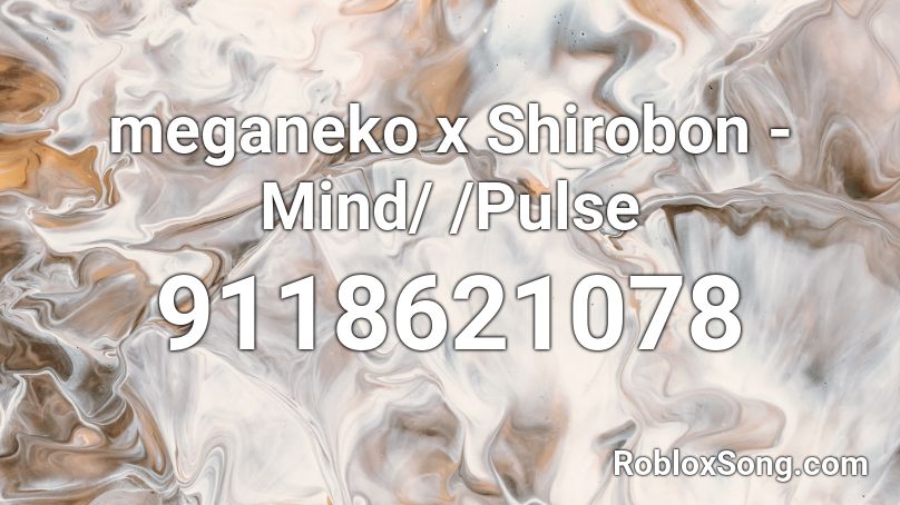 meganeko x Shirobon - Mind/ /Pulse Roblox ID