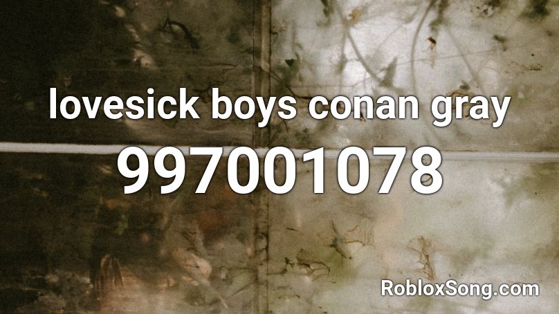 lovesick boys  conan gray  Roblox ID