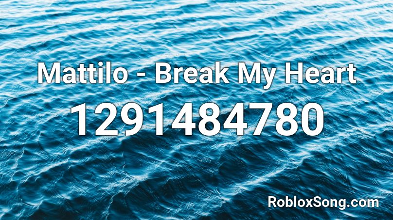 Mattilo - Break My Heart Roblox ID