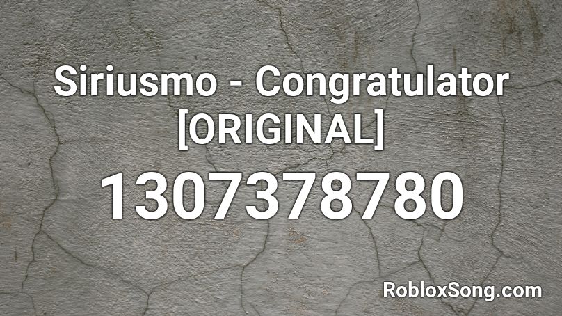 Siriusmo - Congratulator [ORIGINAL] Roblox ID