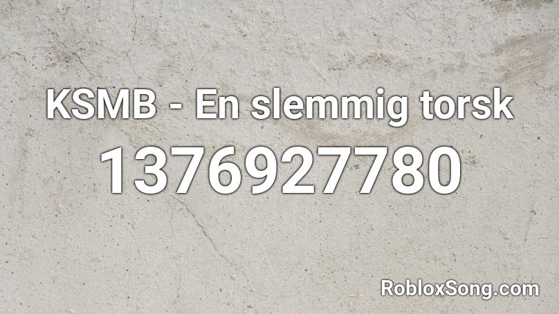 KSMB - En slemmig torsk Roblox ID