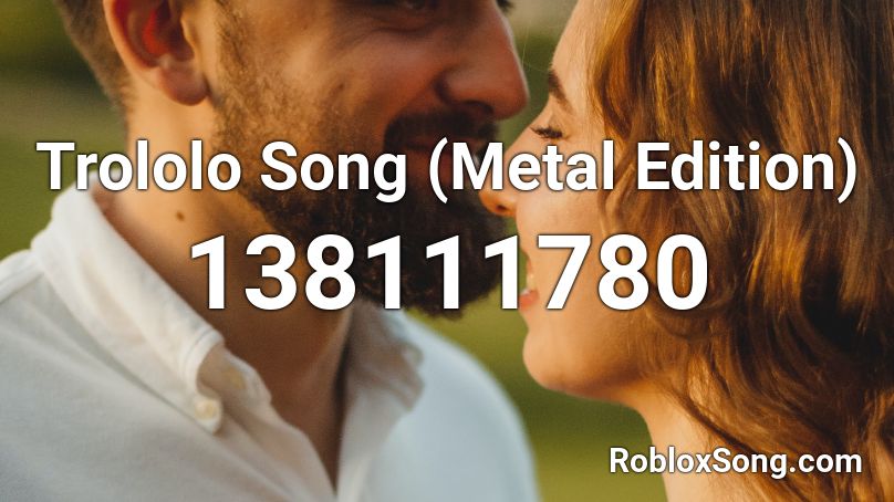 Trololo Song (Metal Edition) Roblox ID
