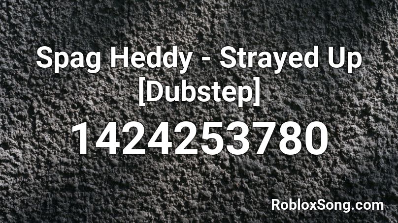 Spag Heddy - Strayed Up [Dubstep] Roblox ID
