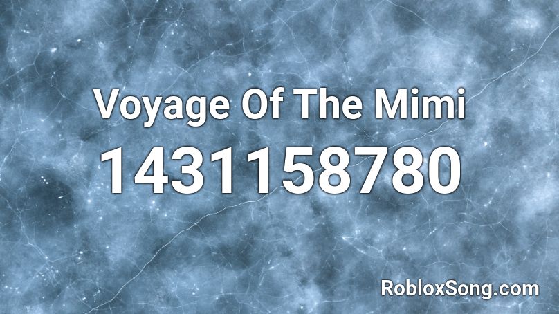Voyage Of The Mimi Roblox ID