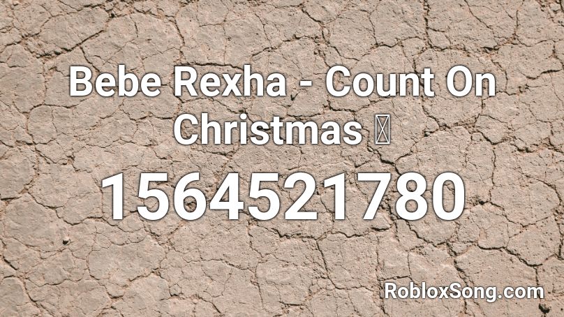 Bebe Rexha - Count On Christmas 🎄 Roblox ID