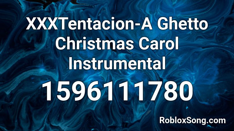Xxxtentacion A Ghetto Christmas Carol Instrumental Roblox Id Roblox Music Codes - xxtentacion a ghetto christmas carol roblox id