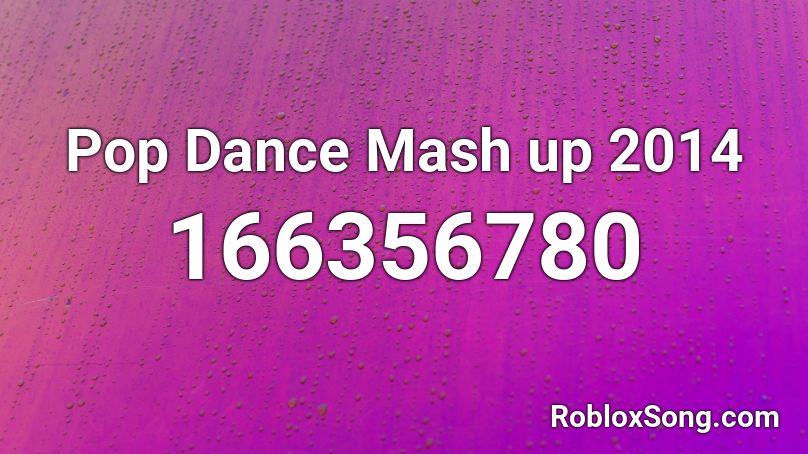 Pop Dance Mash up 2014 Roblox ID
