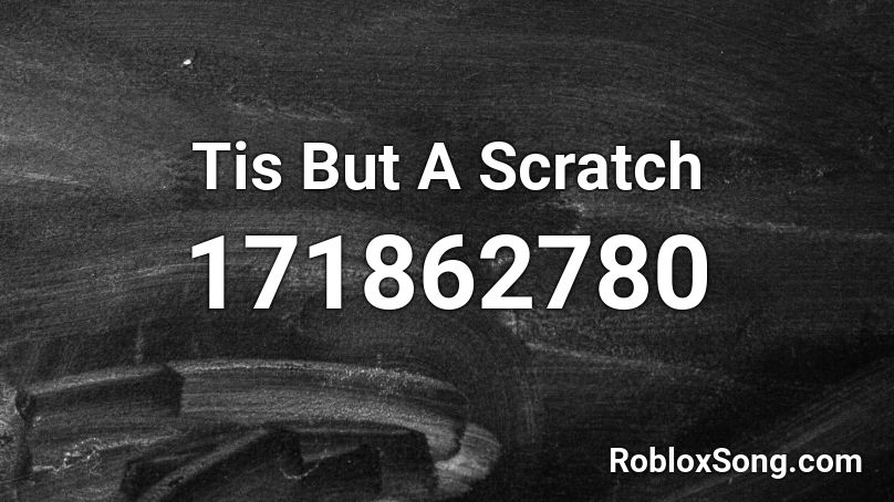 Tis But A Scratch Roblox ID