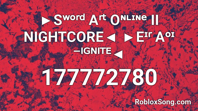 Sʷᵒʳᵈ Aʳᵗ Oᶰᶫᶦᶰᵉ Ii Nightcore Eᶦʳ Aᵒᶦ ᴵᴳᴺᴵᵀᴱ Roblox Id Roblox Music Codes - roblox song id for sao ignite