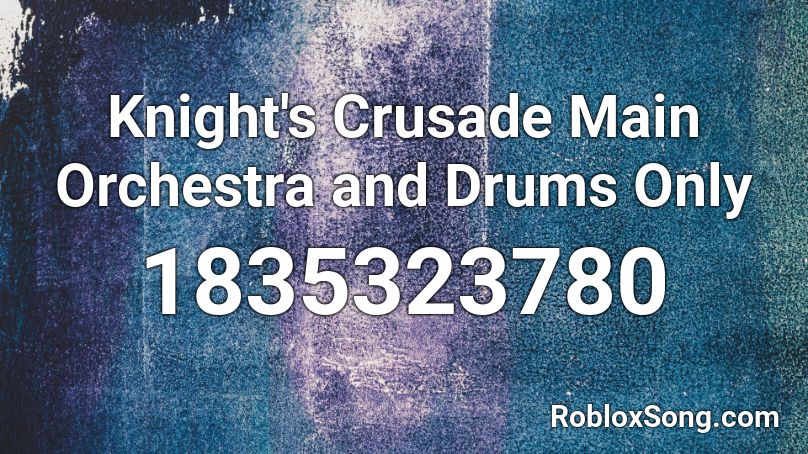 Knight's Crusade Main Orchestra and Drums Only Roblox ID