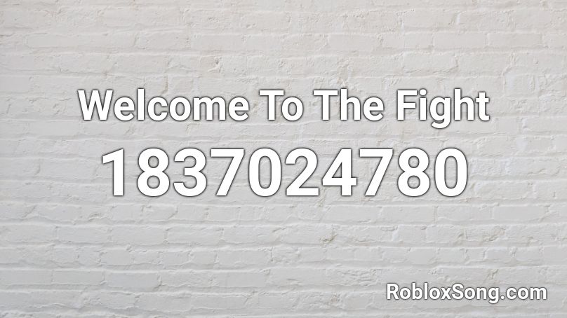 Welcome To The Fight Roblox ID