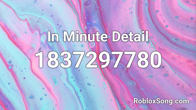 In Minute Detail Roblox ID