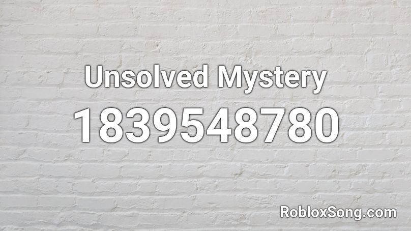 Unsolved Mystery Roblox ID