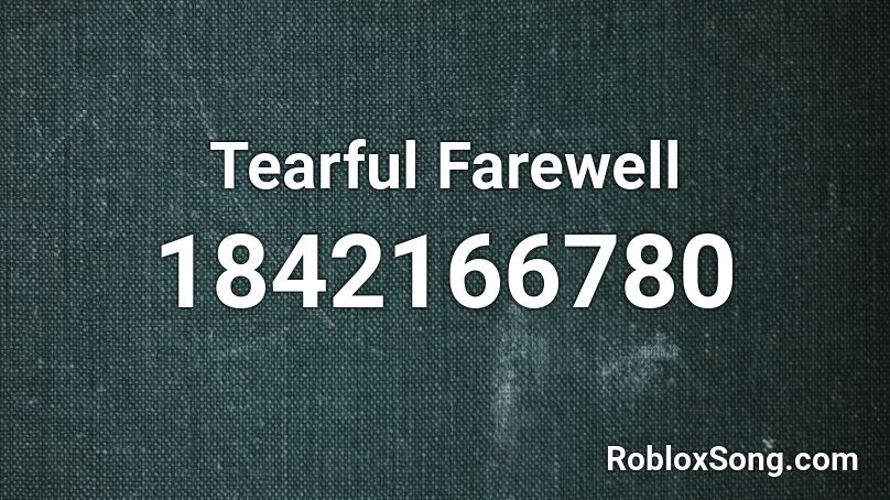 Tearful Farewell Roblox ID