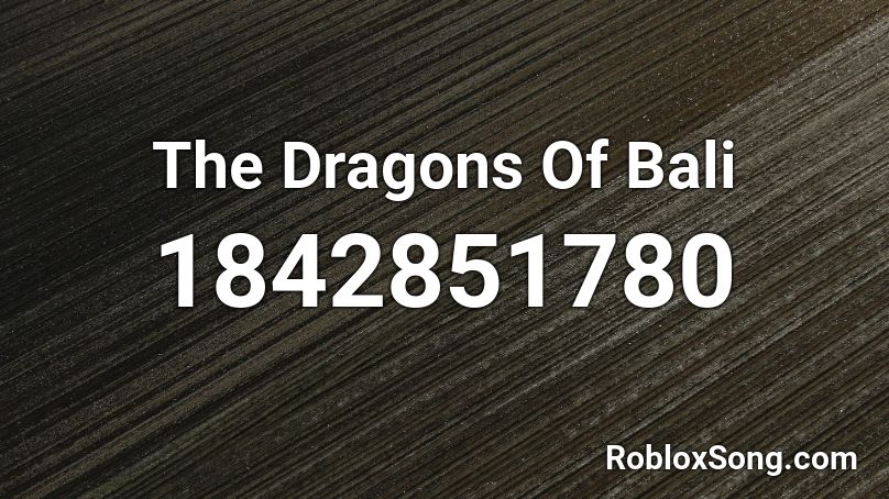 The Dragons Of Bali Roblox ID