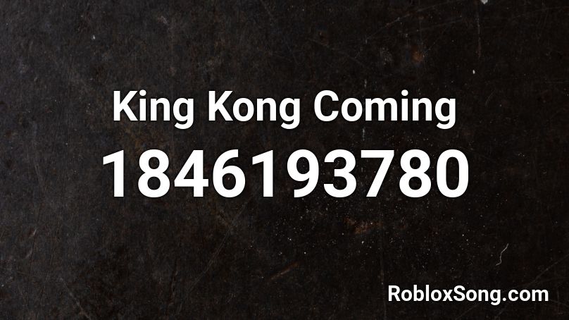 King Kong Coming Roblox ID