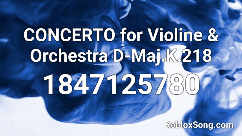 CONCERTO for Violine & Orchestra D-Maj.K.218 Roblox ID