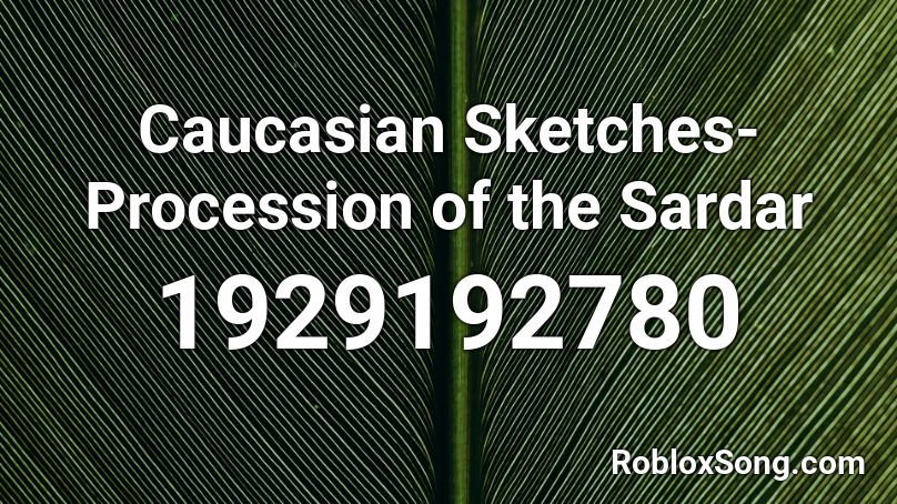 Caucasian Sketches-Procession of the Sardar Roblox ID