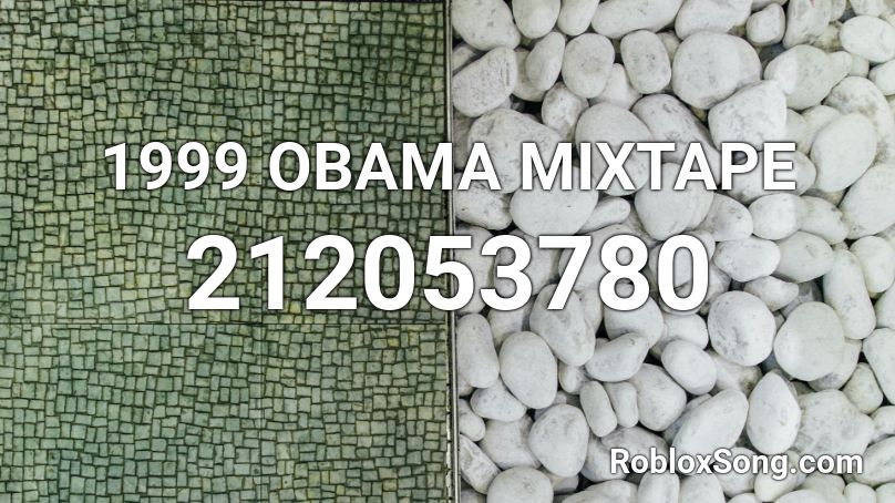 1999 Obama Mixtape Roblox Id Roblox Music Codes - obama roblox id blueface