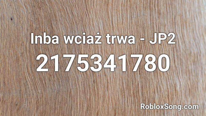 Inba wciaż trwa - JP2  Roblox ID