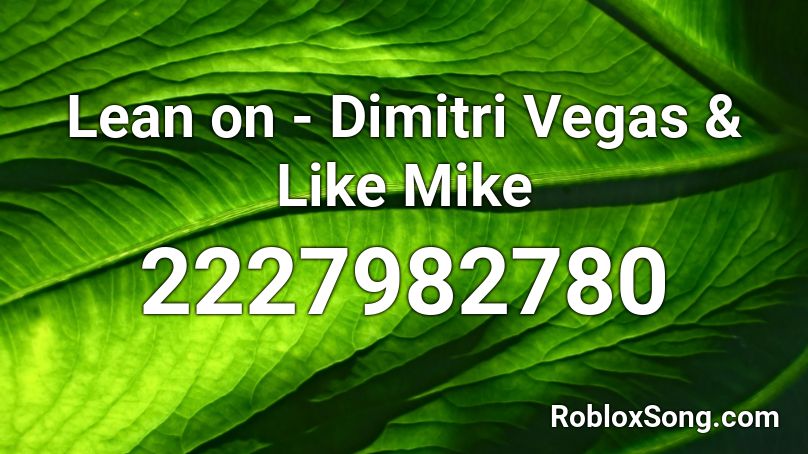 Lean on - Dimitri Vegas & Like Mike  Roblox ID