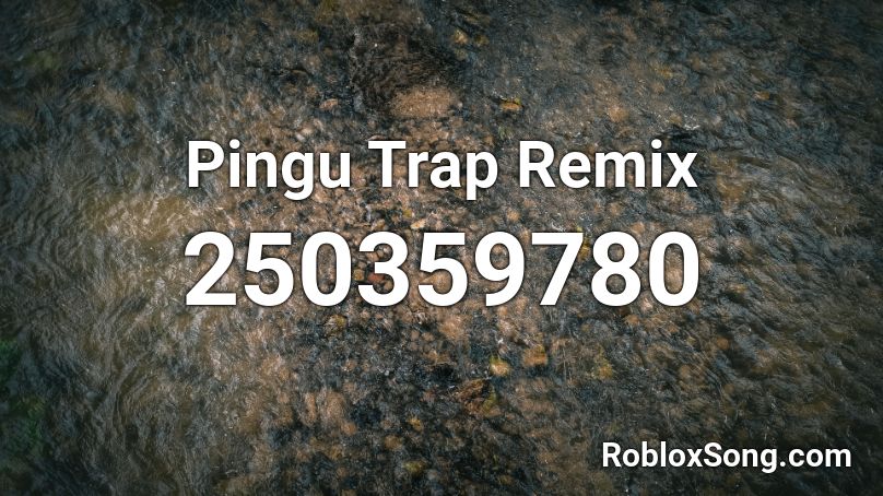 Pingu Trap Remix Roblox ID