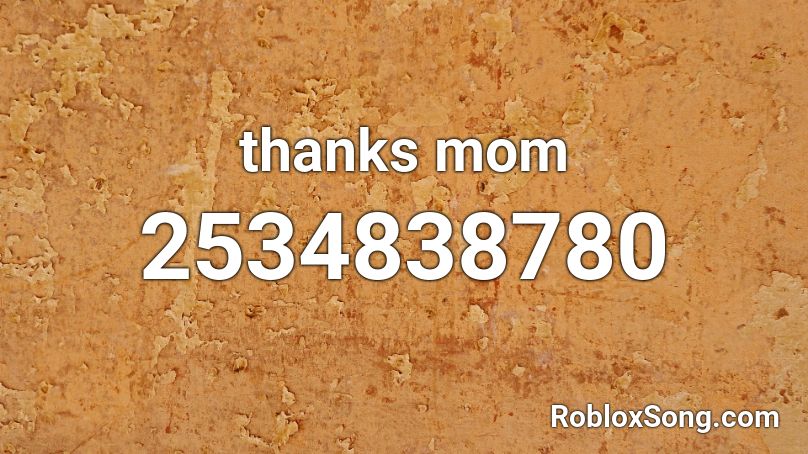 thanks mom Roblox ID