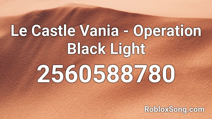 Le Castle Vania - Operation Black Light Roblox ID