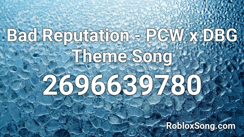 Bad Reputation - PCW x DBG Theme Song Roblox ID