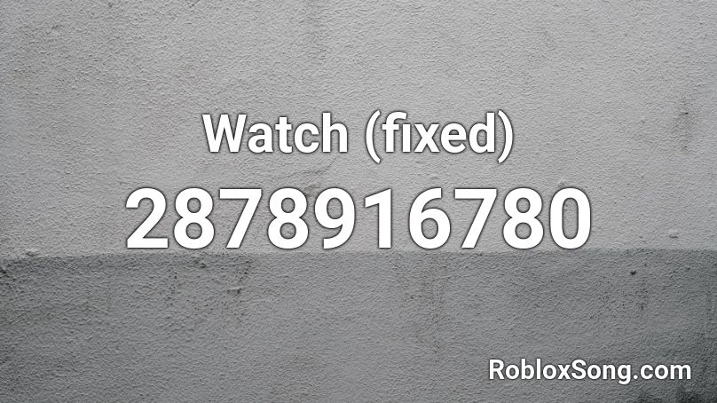 Watch (fixed) Roblox ID