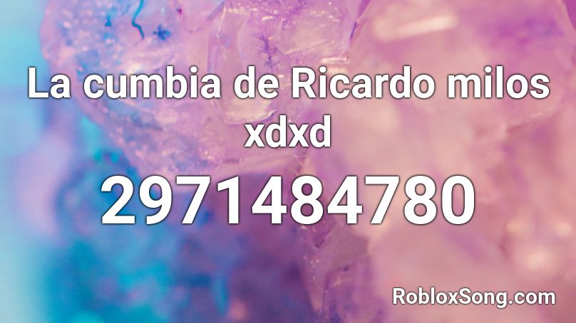 La Cumbia De Ricardo Milos Xdxd Roblox Id Roblox Music Codes - ricardo song roblox id