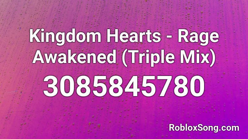 Kingdom Hearts - Rage Awakened (Triple Mix) Roblox ID