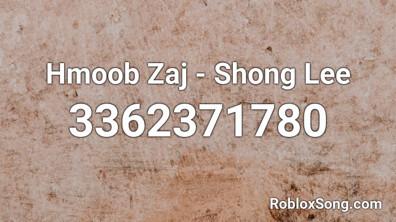 Hmoob Zaj - Shong Lee Roblox ID