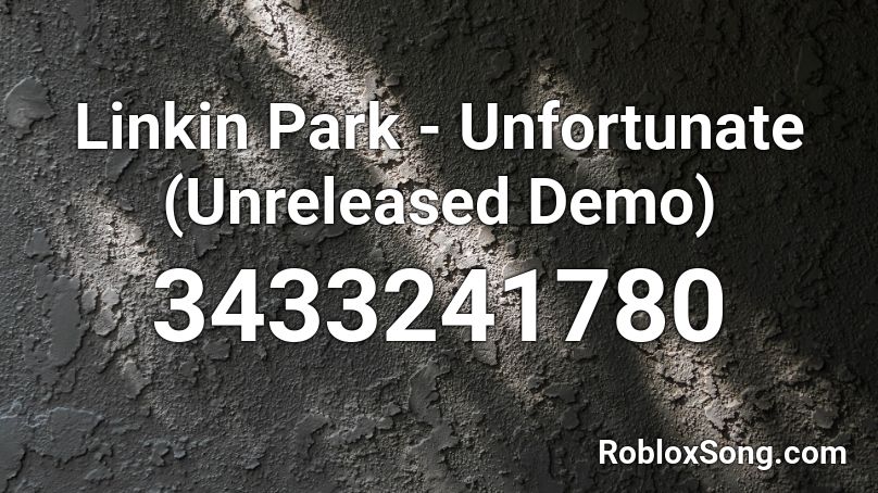 Linkin Park - Unfortunate (Unreleased Demo) Roblox ID