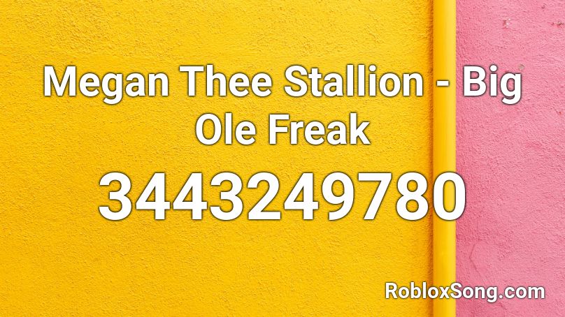Megan Thee Stallion - Big Ole Freak Roblox ID