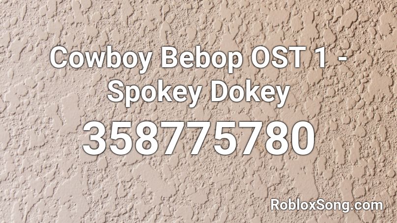 Cowboy Bebop Ost 1 Spokey Dokey Roblox Id Roblox Music Codes