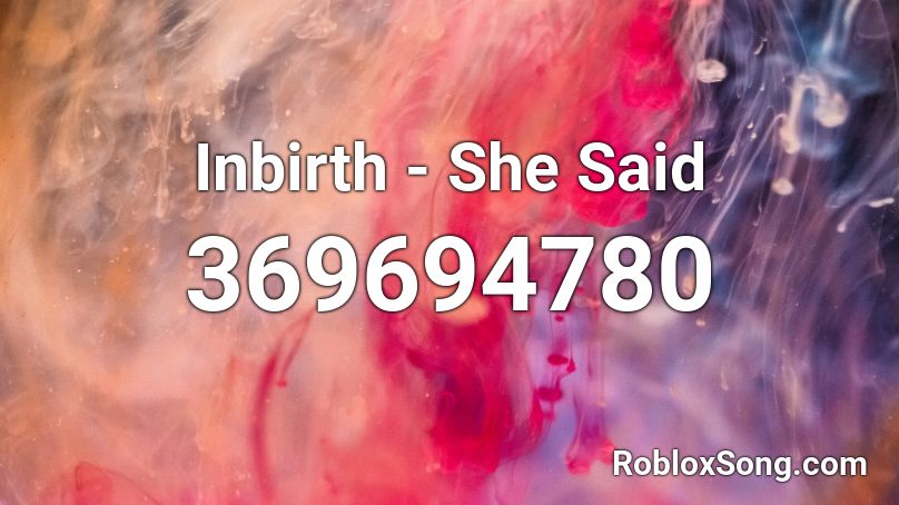 Inbirth - She Said Roblox ID