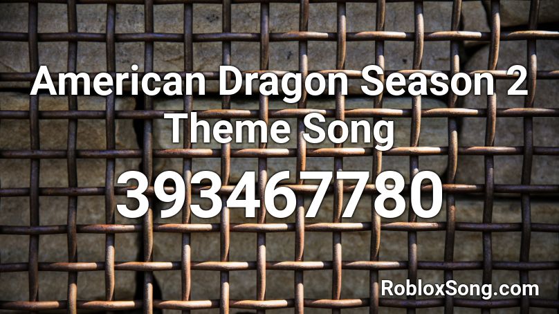 American Dragon Season 2 Theme Song Roblox ID