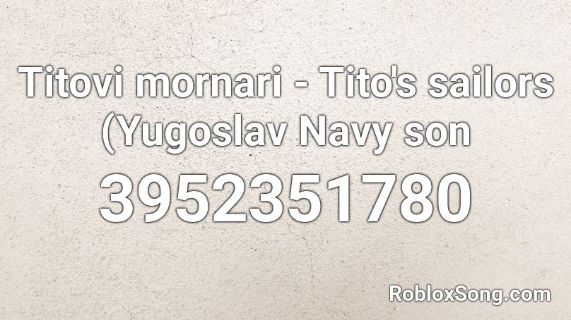 Titovi mornari - Tito's sailors (Yugoslav Navy son Roblox ID