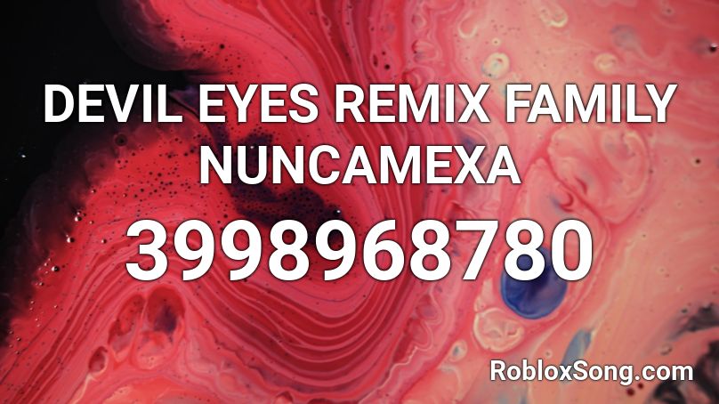 Devil Eyes Remix Family Nuncamexa Roblox Id Roblox Music Codes - red eyes roblox id
