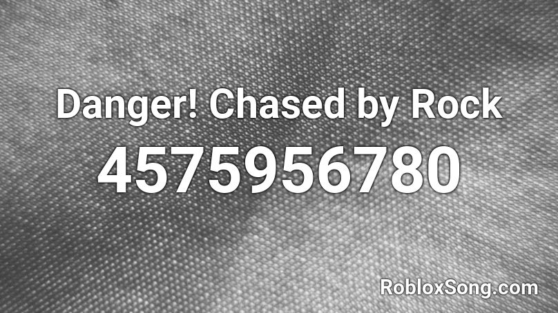 Danger! Chased by Rock Roblox ID