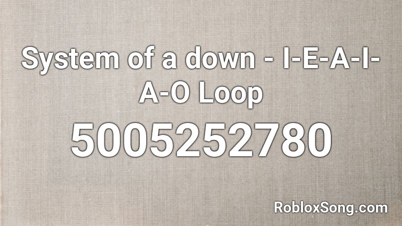 System of a down - I-E-A-I-A-O Loop Roblox ID