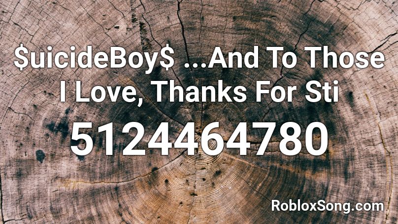 Uicideboy And To Those I Love Thanks For Sti Roblox Id Roblox Music Codes - uicideboy roblox codes