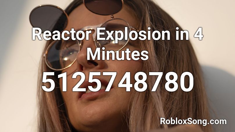 Reactor Explosion in 4 Minutes Roblox ID