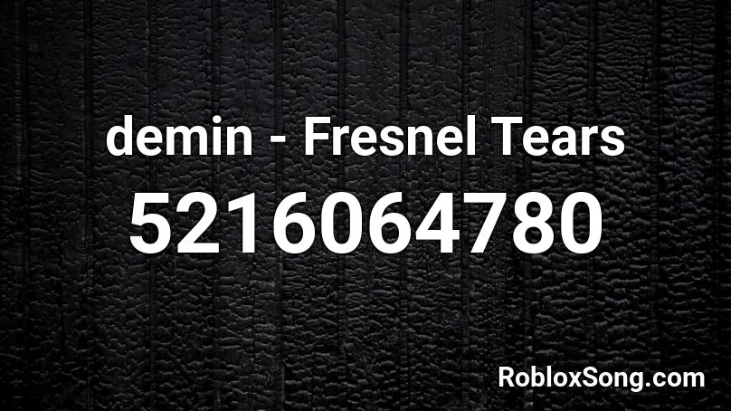demin - Fresnel Tears  Roblox ID