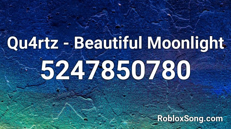 Qu4rtz - Beautiful Moonlight Roblox ID
