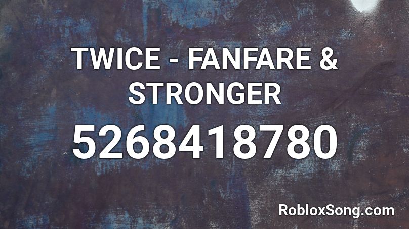 TWICE - FANFARE & STRONGER Roblox ID