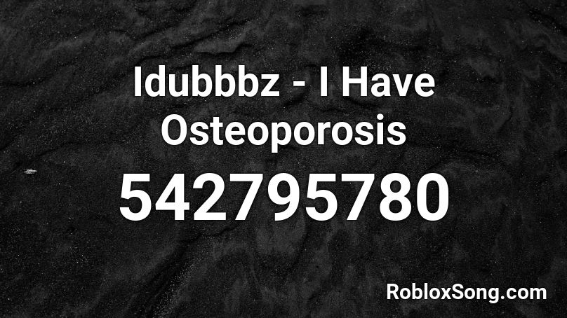 Idubbbz - I Have Osteoporosis Roblox ID